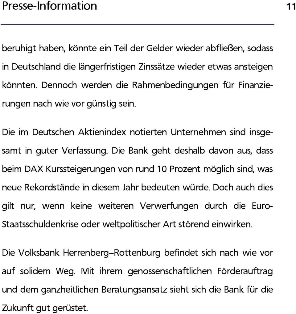 Die Bank geht deshalb davon aus, dass beim DAX Kurssteigerungen von rund 10 Prozent möglich sind, was neue Rekordstände in diesem Jahr bedeuten würde.