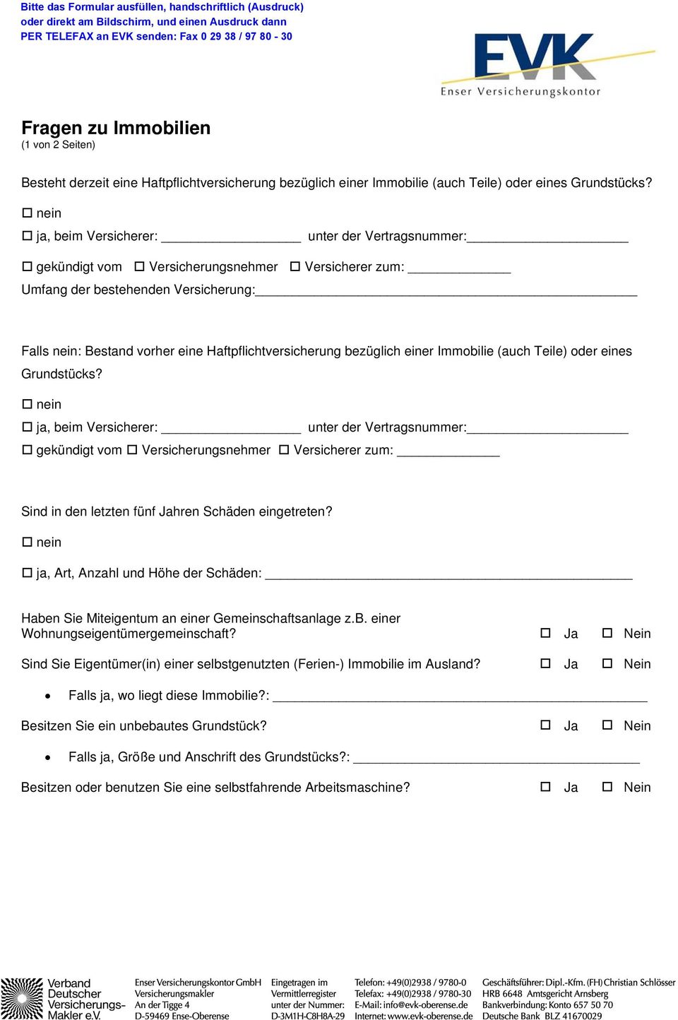 Sind in den letzten fünf Jahren Schäden eingetreten? ja, Art, Anzahl und Höhe der Schäden: Haben Sie Miteigentum an einer Gemeinschaftsanlage z.b. einer Wohnungseigentümergemeinschaft?