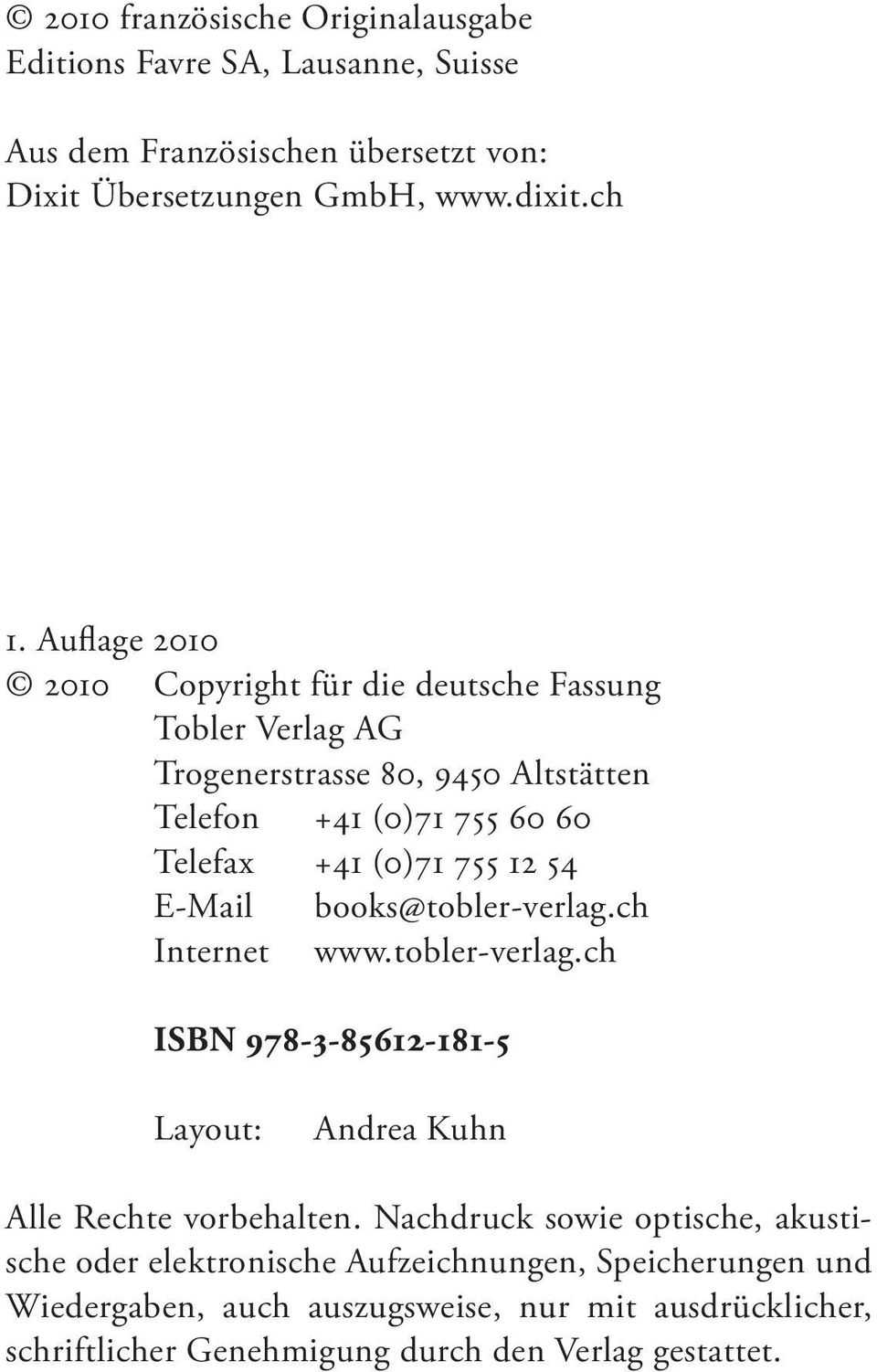 54 E-Mail books@tobler-verlag.ch Internet www.tobler-verlag.ch ISBN 978-3-85612-181-5 Layout: Andrea Kuhn Alle Rechte vorbehalten.