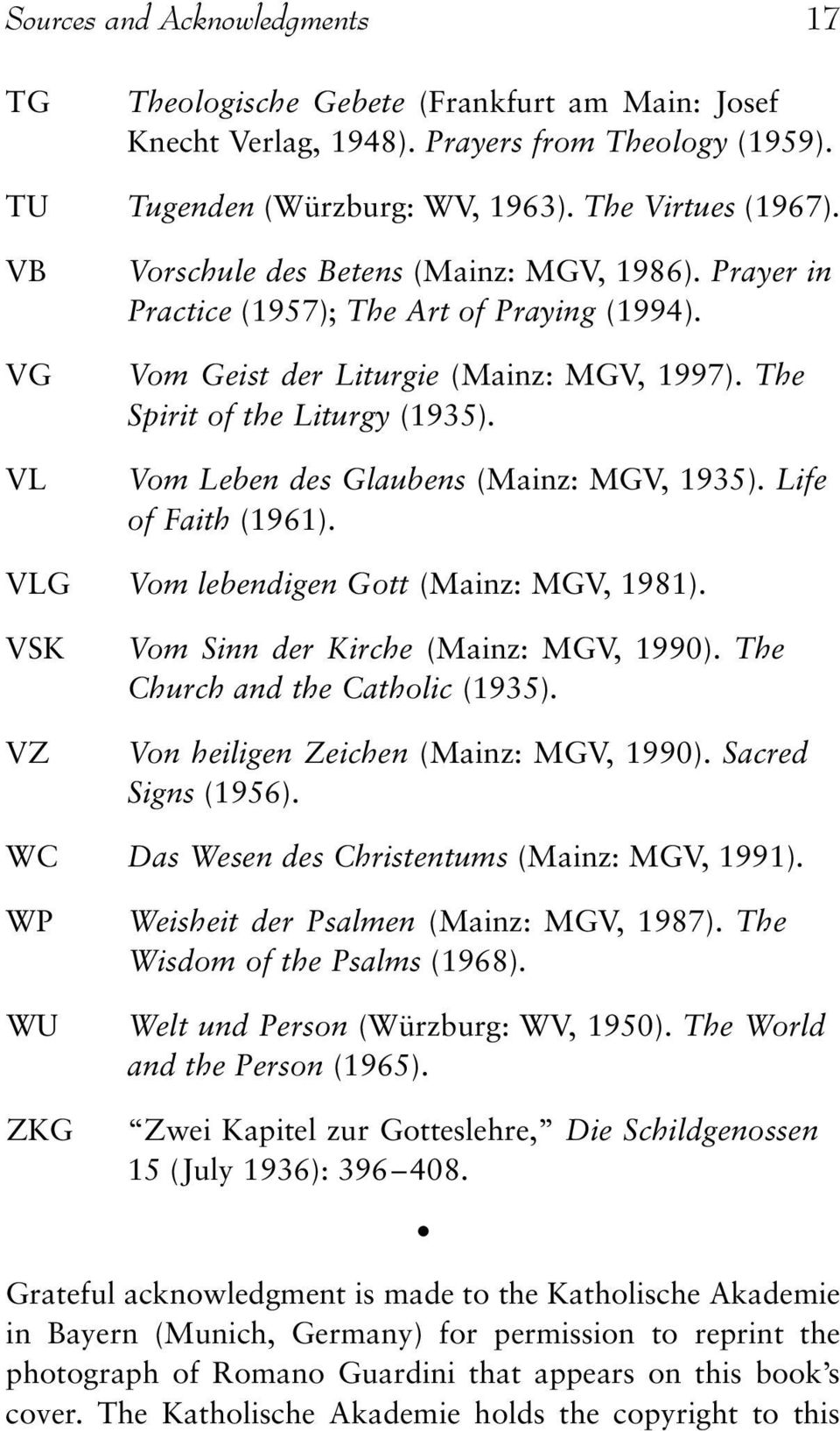 Vom Leben des Glaubens (Mainz: MGV, 1935). Life of Faith (1961). VLG Vom lebendigen Gott (Mainz: MGV, 1981). VSK VZ Vom Sinn der Kirche (Mainz: MGV, 1990). The Church and the Catholic (1935).
