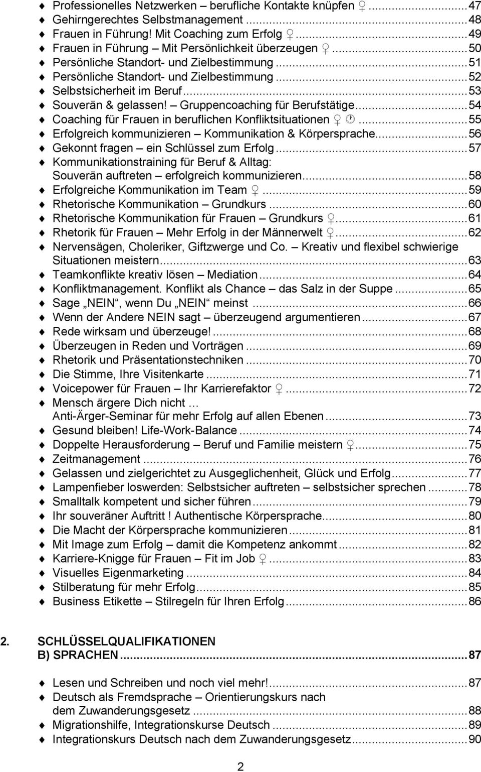 .. 54 Coaching für Frauen in beruflichen Konfliktsituationen... 55 Erfolgreich kommunizieren Kommunikation & Körpersprache... 56 Gekonnt fragen ein Schlüssel zum Erfolg.