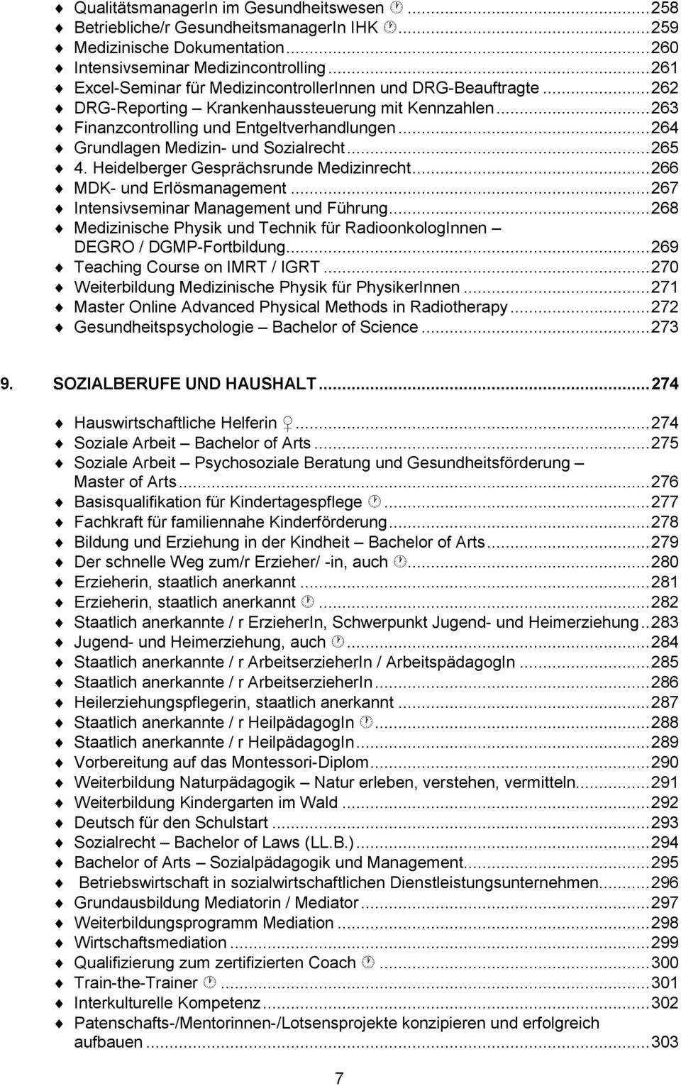 .. 264 Grundlagen Medizin- und Sozialrecht... 265 4. Heidelberger Gesprächsrunde Medizinrecht... 266 MDK- und Erlösmanagement... 267 Intensivseminar Management und Führung.