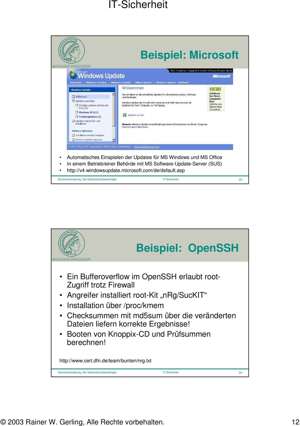 asp Generalverwaltung, Der Datenschutzbeauftragte IT-Sicherheit 23 Beispiel: OpenSSH Ein Bufferoverflow im OpenSSH erlaubt root- Zugriff trotz Firewall Angreifer installiert