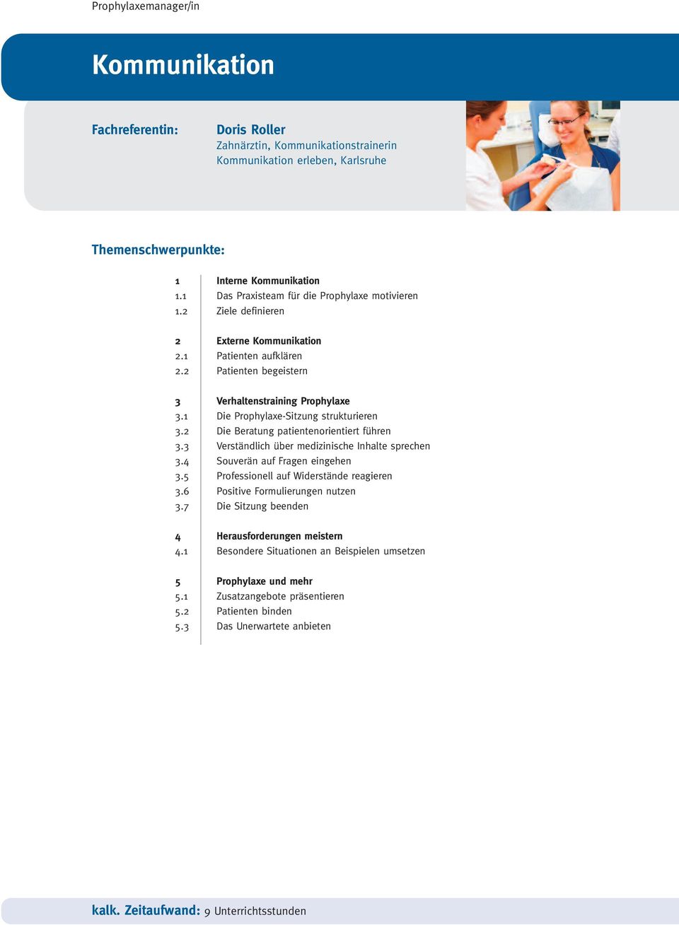 1 Die Prophylaxe-Sitzung strukturieren 3.2 Die Beratung patientenorientiert führen 3.3 Verständlich über medizinische Inhalte sprechen 3.4 Souverän auf Fragen eingehen 3.