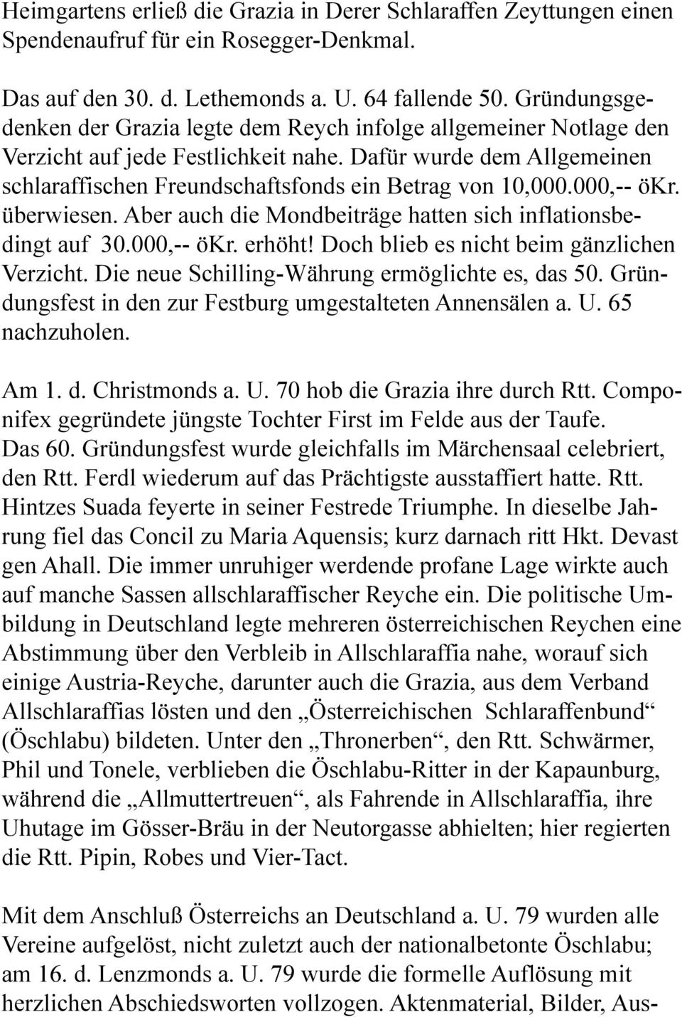 000,-- ökr. überwiesen. Aber auch die Mondbeiträge hatten sich inflationsbedingt auf 30.000,-- ökr. erhöht! Doch blieb es nicht beim gänzlichen Verzicht.