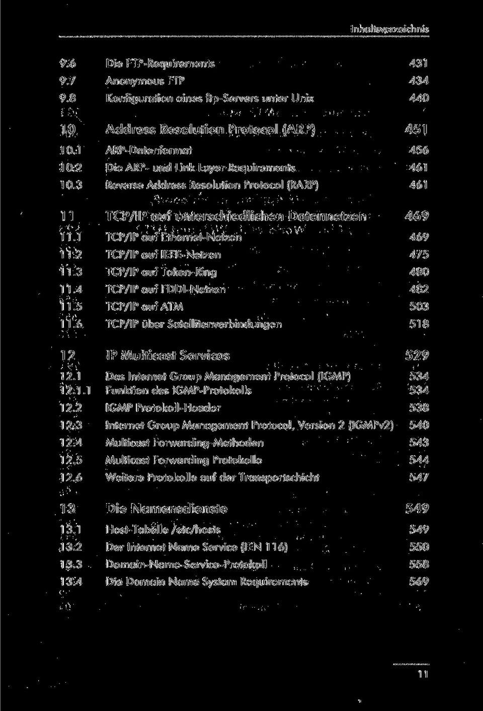 2 TCP/IP auf leee-netzen 475 11.3 TCP/IP auf Token-Ring 480 11.4 TCP/IP auf FDDI-Netzen 482 11.5 TCP/IP auf ATM 503 11.6 TCP/IP über Satellitenverbindungen 518 12 IP Multicast Services 529 12.