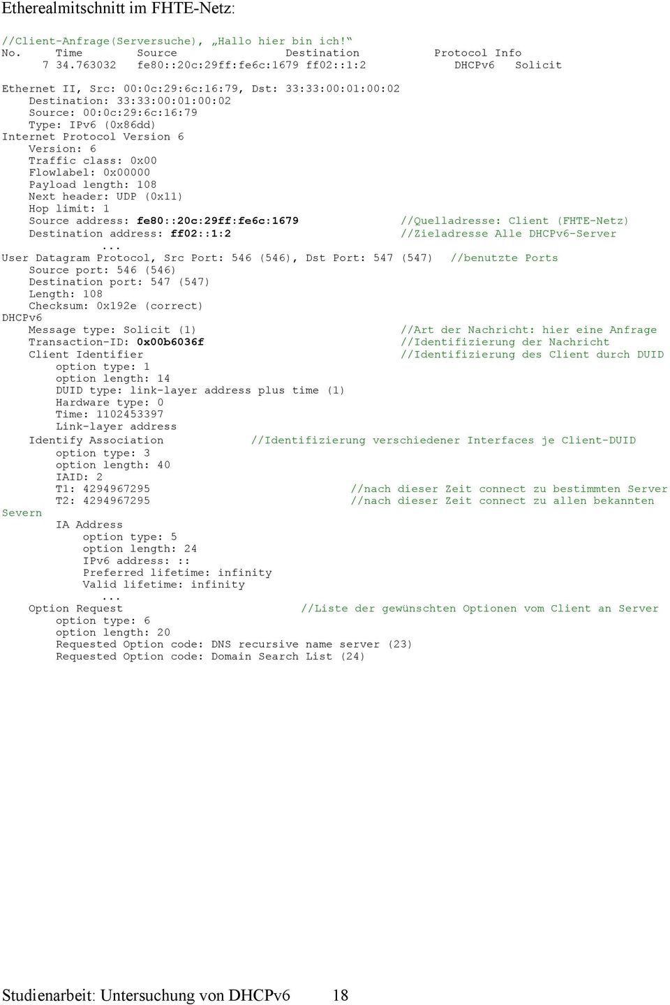 Traffic class: 0x00 Flowlabel: 0x00000 Payload length: 108 Next header: UDP (0x11) Hop limit: 1 Source address: fe80::20c:29ff:fe6c:1679 //Quelladresse: Client (FHTE-Netz) Destination address: