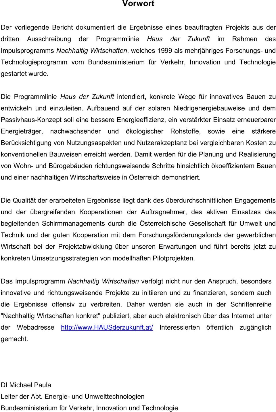 Die Programmlinie Haus der Zukunft intendiert, konkrete Wege für innovatives Bauen zu entwickeln und einzuleiten.