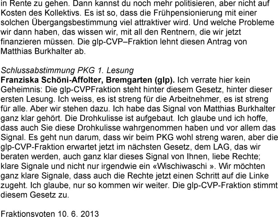 Schlussabstimmung PKG 1. Lesung Franziska Schöni-Affolter, Bremgarten (glp). Ich verrate hier kein Geheimnis: Die glp-cvpfraktion steht hinter diesem Gesetz, hinter dieser ersten Lesung.