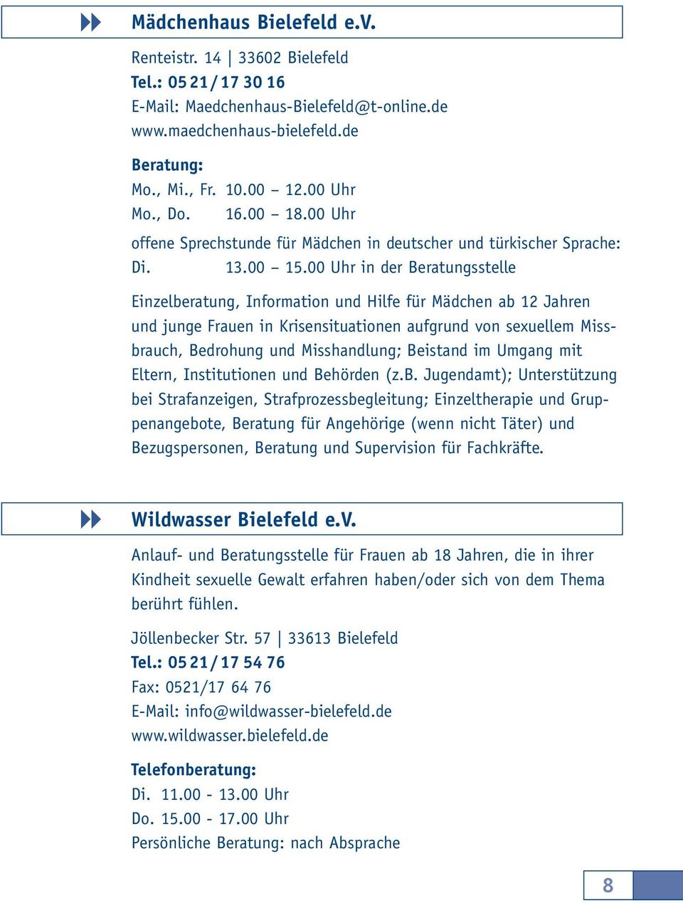 00 Uhr in der Beratungsstelle Einzelberatung, Information und Hilfe für Mädchen ab 12 Jahren und junge Frauen in Krisensituationen aufgrund von sexuellem Missbrauch, Bedrohung und Misshandlung;