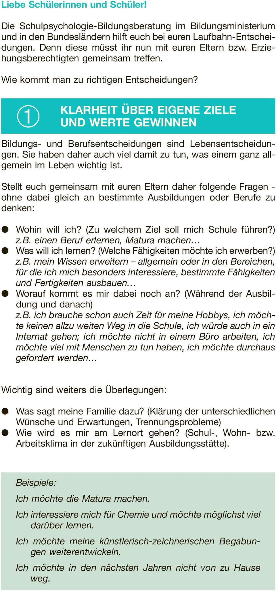 ➀ KLARHEIT ÜBER EIGENE ZIELE UND WERTE GEWINNEN Bildungs- und Berufsentscheidungen sind Lebensentscheidungen. Sie haben daher auch viel damit zu tun, was einem ganz allgemein im Leben wichtig ist.