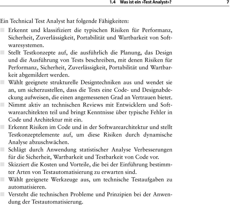 Stellt Testkonzepte auf, die ausführlich die Planung, das Design und die Ausführung von Tests beschreiben, mit denen Risiken für Performanz, Sicherheit, Zuverlässigkeit, Portabilität und Wartbarkeit