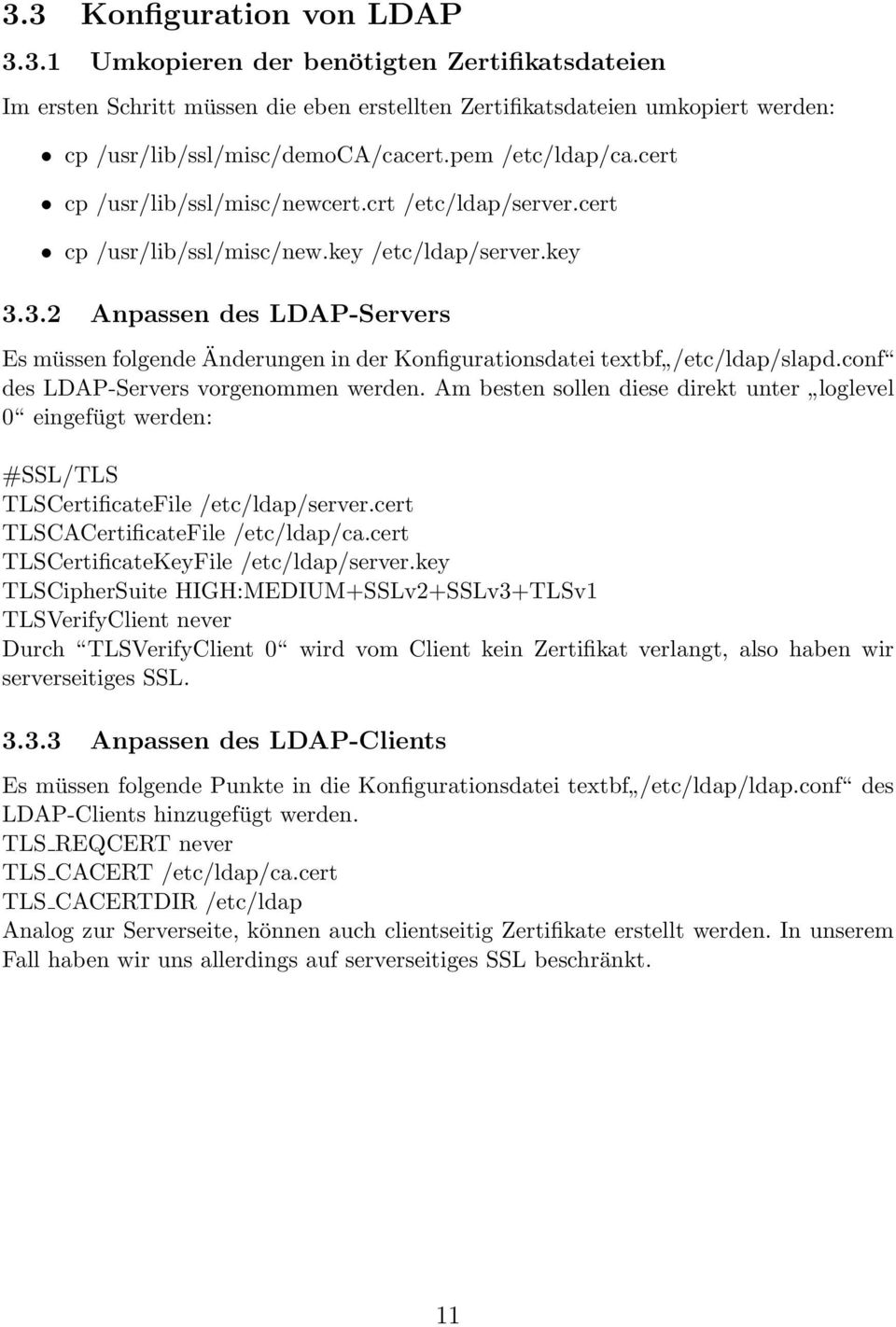 3.2 Anpassen des LDAP-Servers Es müssen folgende Änderungen in der Konfigurationsdatei textbf /etc/ldap/slapd.conf des LDAP-Servers vorgenommen werden.