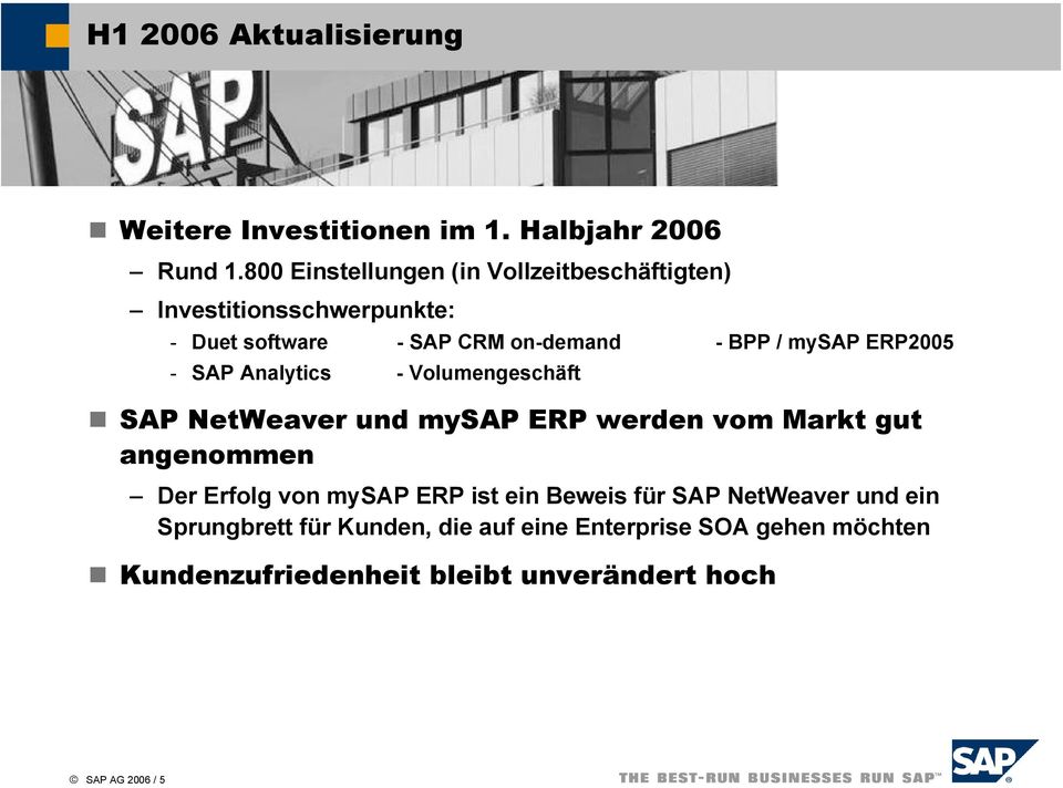 ERP2005 - SAP Analytics - Volumengeschäft SAP NetWeaver und mysap ERP werden vom Markt gut angenommen Der Erfolg von