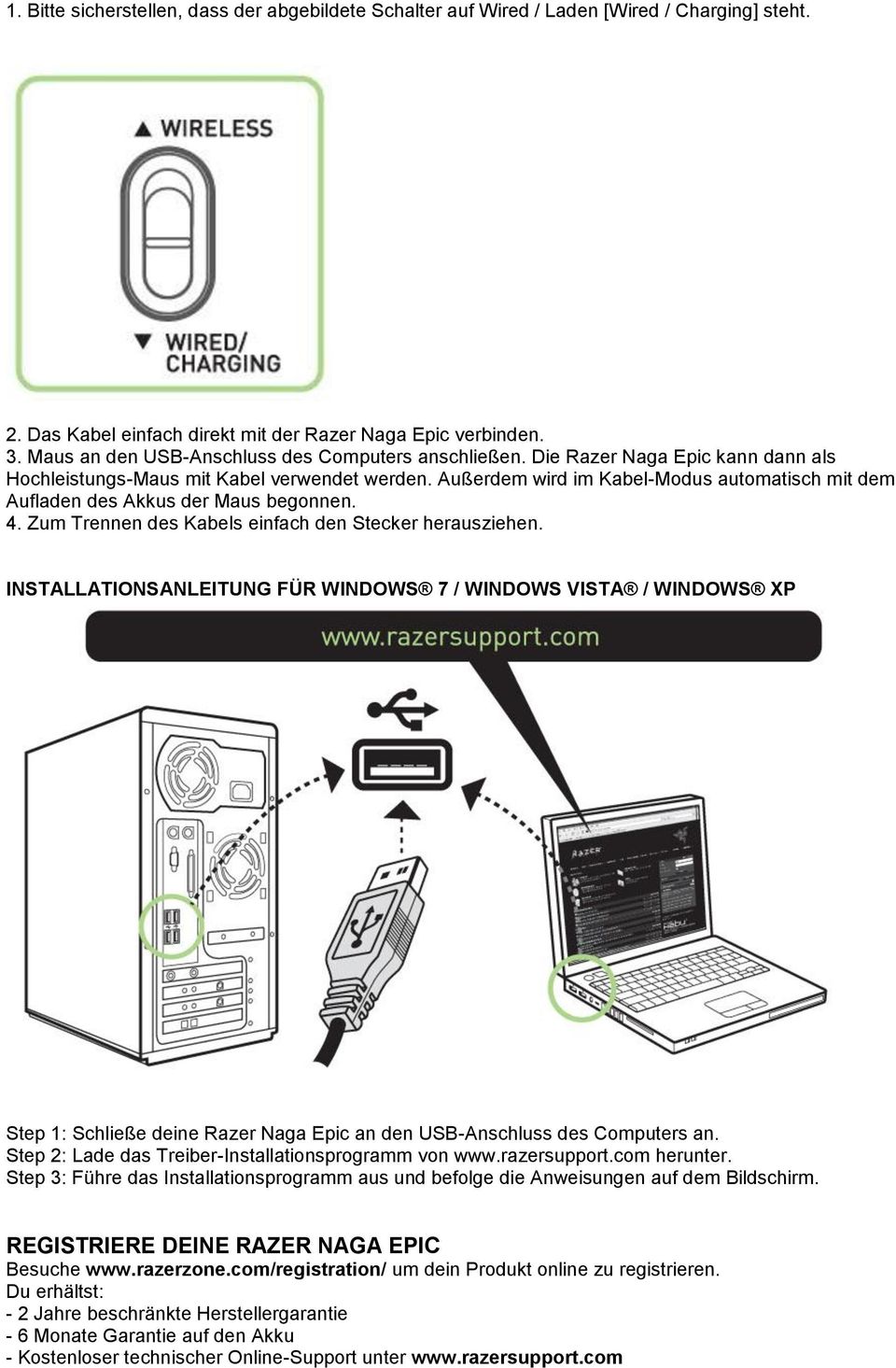 Außerdem wird im Kabel-Modus automatisch mit dem Aufladen des Akkus der Maus begonnen. 4. Zum Trennen des Kabels einfach den Stecker herausziehen.