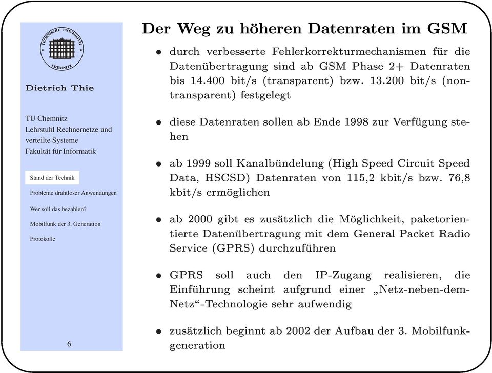 ab1999sollkanalbundelung(highspeedcircuitspeed hen kbit/sermoglichen Data,HSCSD)Datenratenvon115,2kbit/sbzw.