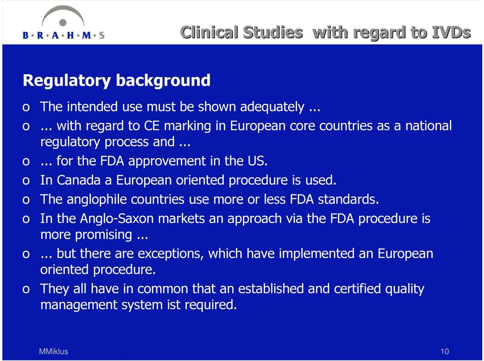 o The anglophile countries use more or less FDA standards. o In the Anglo-Saxon markets an approach via the FDA procedure is more promising... o... but there are exceptions, which have implemented an European oriented procedure.