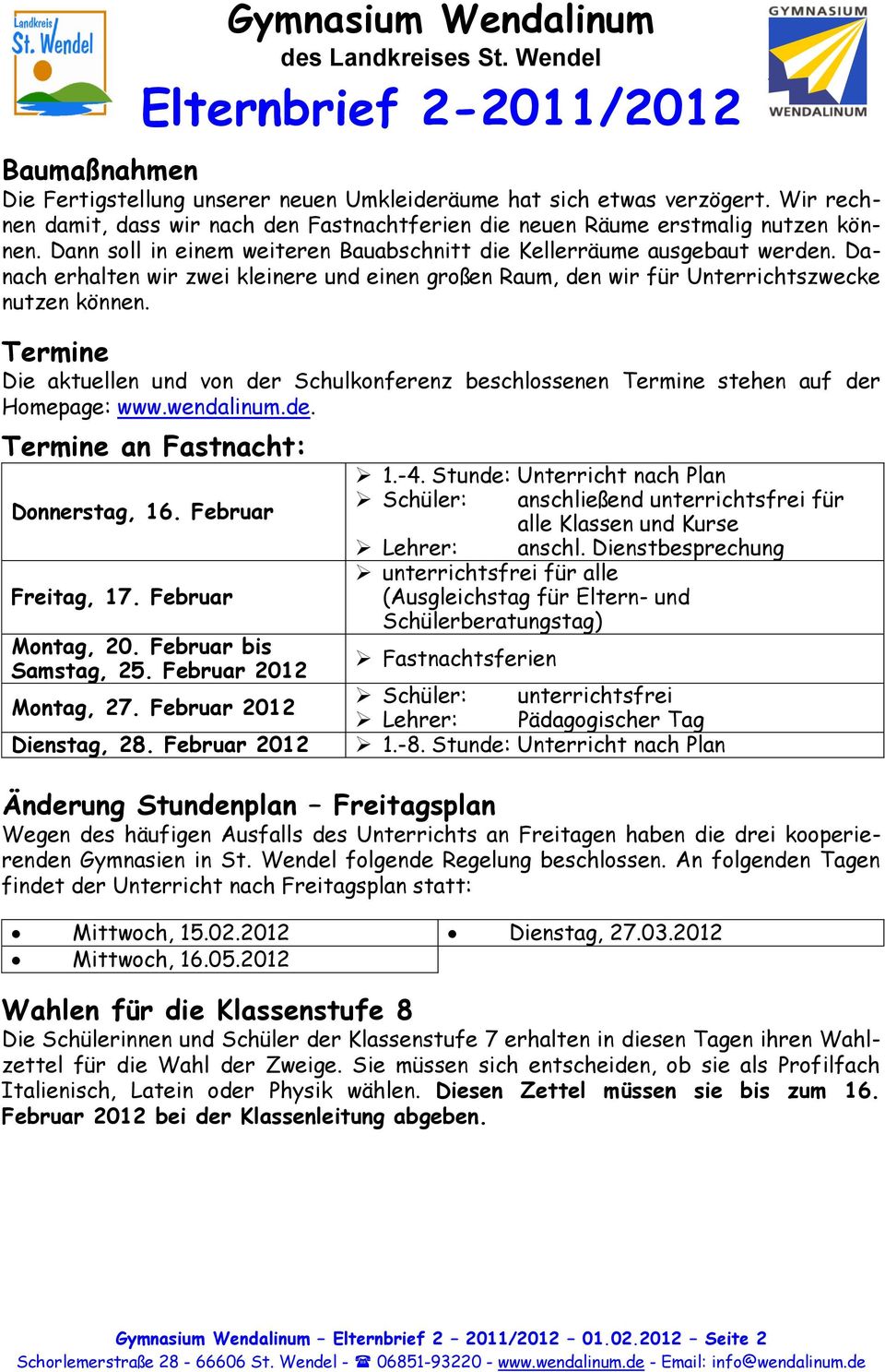 Termine Die aktuellen und von der Schulkonferenz beschlossenen Termine stehen auf der Homepage: www.wendalinum.de. Termine an Fastnacht: Donnerstag, 16. Februar Freitag, 17. Februar Montag, 20.