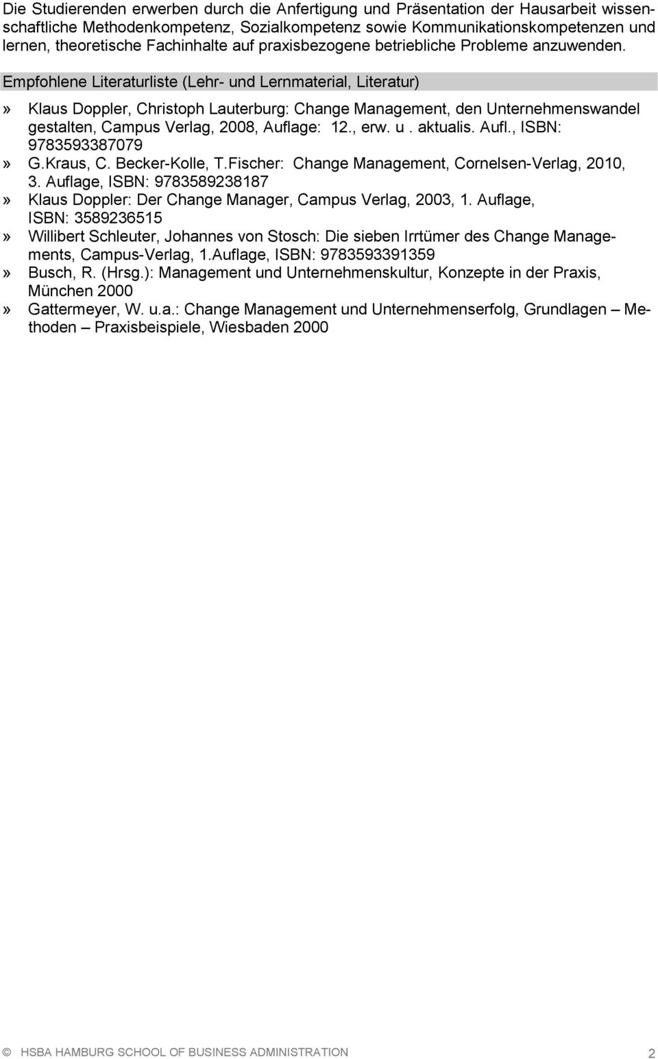 Empfohlene Literaturliste (Lehr- und Lernmaterial, Literatur)» Klaus Doppler, Christoph Lauterburg: Change Management, den Unternehmenswandel gestalten, Campus Verlag, 2008, Auflage: 12., erw. u. aktualis.