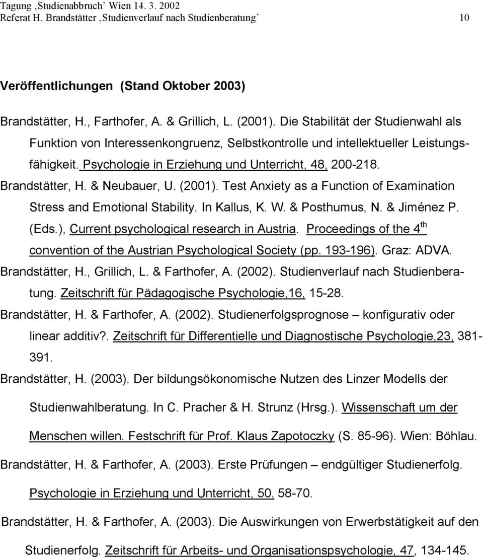 & Neubauer, U. (2001). Test Anxiety as a Function of Examination Stress and Emotional Stability. In Kallus, K. W. & Posthumus, N. & Jiménez P. (Eds.), Current psychological research in Austria.