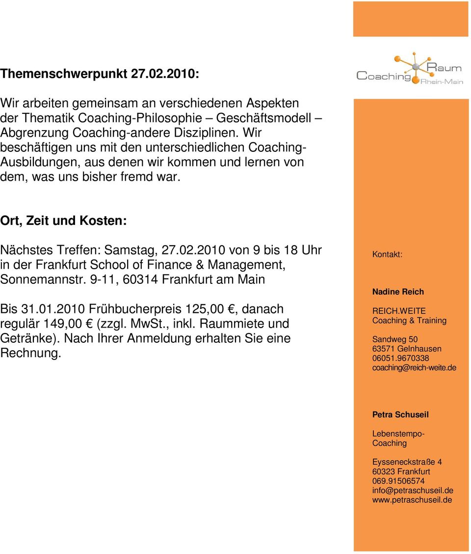 Ort, Zeit und Kosten: Nächstes Treffen: Samstag, 27.02.2010 von 9 bis 18 Uhr in der Frankfurt School of Finance & Management, Sonnemannstr.