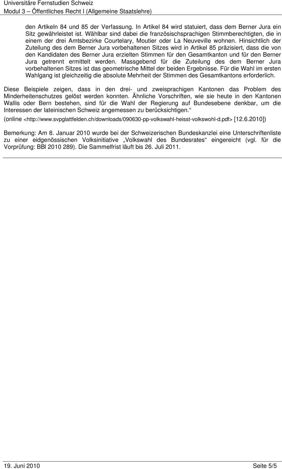 Hinsichtlich der Zuteilung des dem Berner Jura vorbehaltenen Sitzes wird in Artikel 85 präzisiert, dass die von den Kandidaten des Berner Jura erzielten Stimmen für den Gesamtkanton und für den