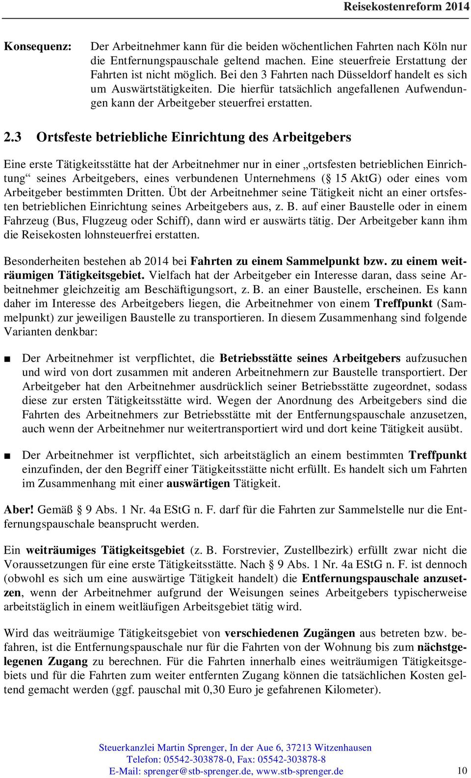 3 Ortsfeste betriebliche Einrichtung des Arbeitgebers Eine erste Tätigkeitsstätte hat der Arbeitnehmer nur in einer ortsfesten betrieblichen Einrichtung seines Arbeitgebers, eines verbundenen