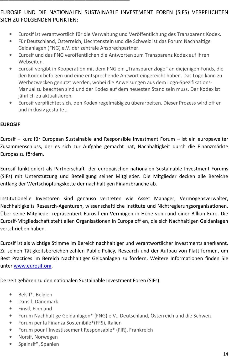 Eurosif und das FNG veröffentlichen die Antworten zum Transparenz Kodex auf ihren Webseiten.