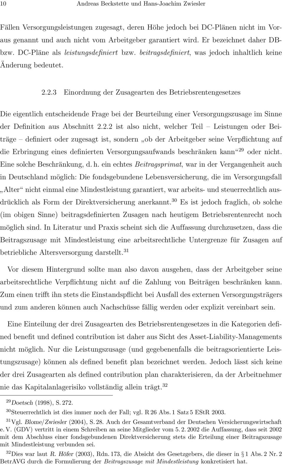 2.3 Einordnung der Zusagearten des Betriebsrentengesetzes Die eigentlich entscheidende Frage bei der Beurteilung einer Versorgungszusage im Sinne der Definition aus Abschnitt 2.2.2 ist also nicht,