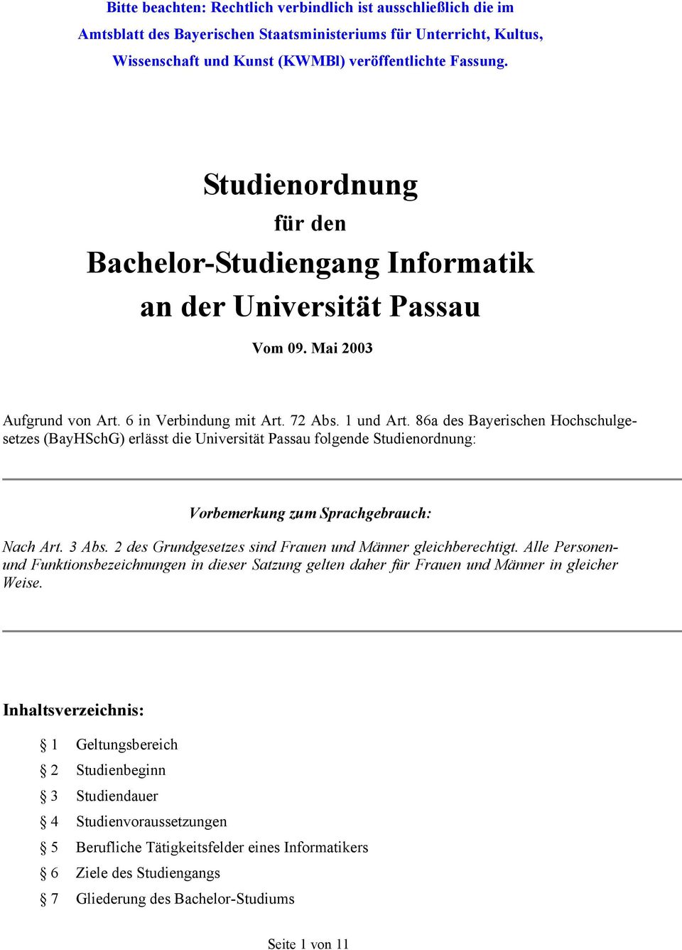 86a des Bayerischen Hochschulgesetzes (BayHSchG) erlässt die Universität Passau folgende Studienordnung: Vorbemerkung zum Sprachgebrauch: Nach Art. 3 Abs.