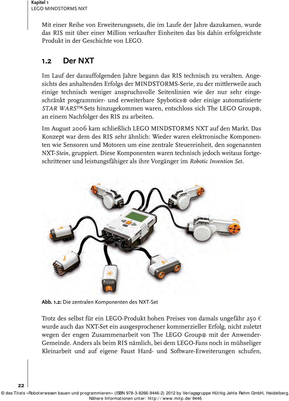 Angesichts des anhaltenden Erfolgs der MINDSTORMS-Serie, zu der mittlerweile auch einige technisch weniger anspruchsvolle Seitenlinien wie der nur sehr eingeschränkt programmier- und erweiterbare