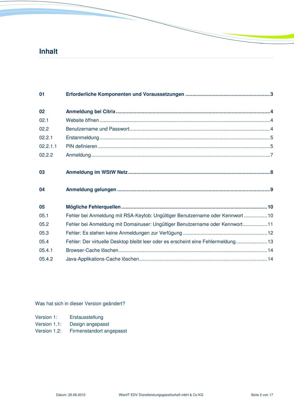 .. 10 05.2 Fehler bei Anmeldung mit Domainuser: Ungültiger Benutzername oder Kennwort... 11 05.3 Fehler: Es stehen keine Anmeldungen zur Verfügung... 12 05.