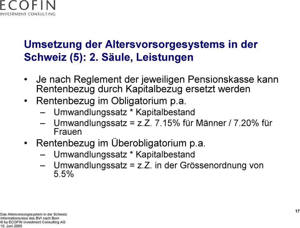 ersetzt werden Rentenbezug im Obligatorium p.a. Umwandlungssatz * Kapitalbestand Umwandlungssatz = z.z. 7.