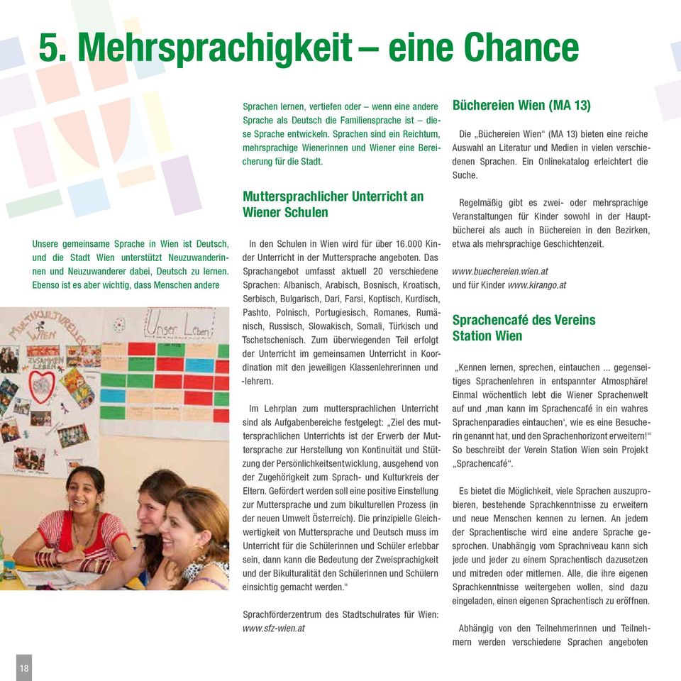 Sprachen sind ein Reichtum, mehrsprachige Wienerinnen und Wiener eine Bereicherung für die Stadt. Muttersprachlicher Unterricht an Wiener Schulen In den Schulen in Wien wird für über 16.