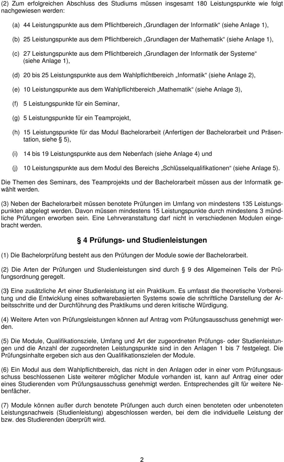 bis 2 Leistungspunkte aus dem Wahlpflichtbereich Informatik (siehe Anlage 2), (e) 10 Leistungspunkte aus dem Wahlpflichtbereich Mathematik (siehe Anlage 3), (f) Leistungspunkte für ein Seminar, (g)