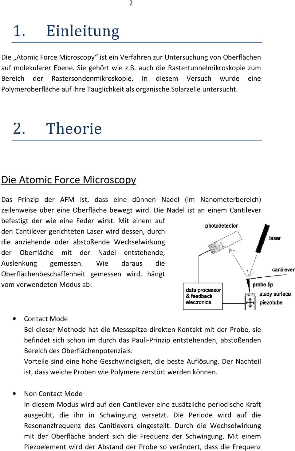 Theorie Die Atomic Force Microscopy Das Prinzip der AFM ist, dass eine dünnen Nadel (im Nanometerbereich) zeilenweise über eine Oberfläche bewegt wird.
