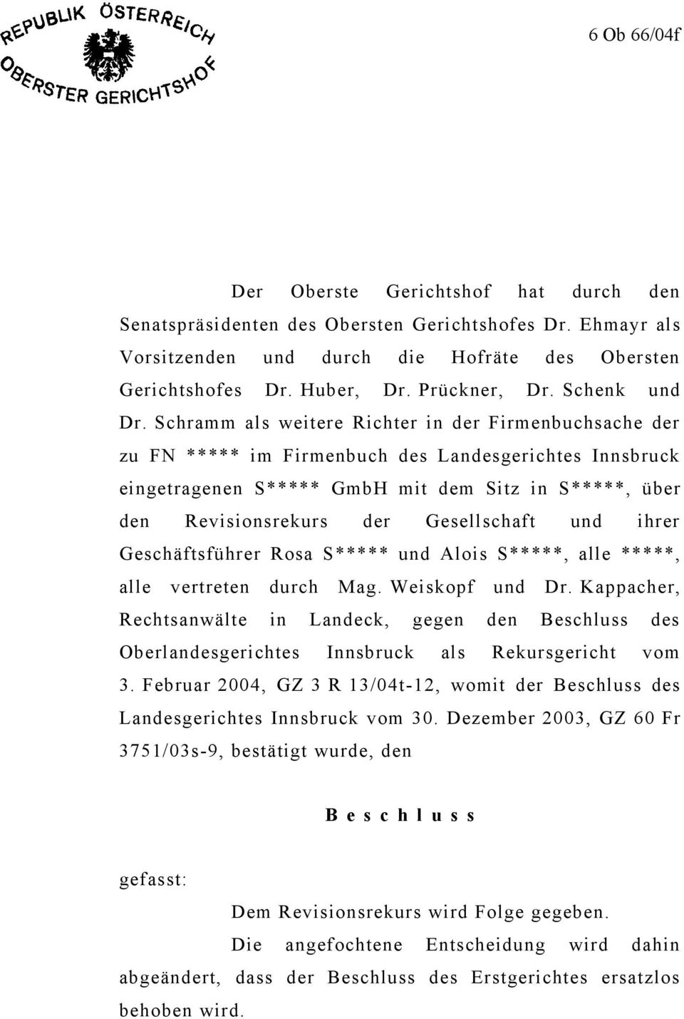 Schramm als weitere Richter in der Firmenbuchsache der zu FN ***** im Firmenbuch des Landesgerichtes Innsbruck eingetragenen S***** GmbH mit dem Sitz in S*****, über den Revisionsrekurs der