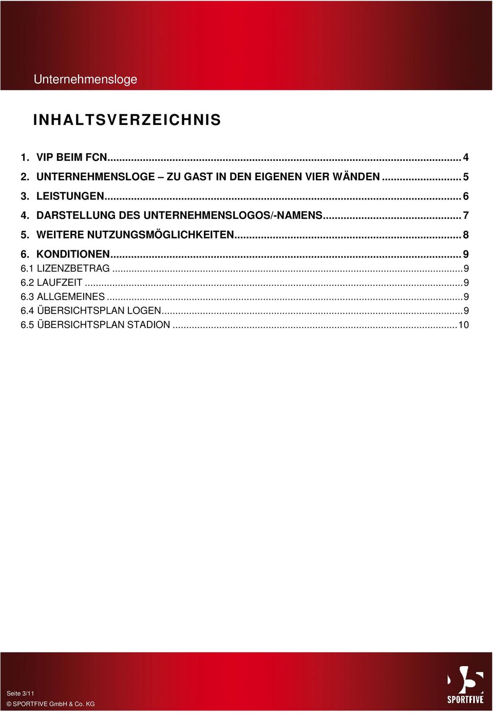 DARSTELLUNG DES UNTERNEHMENSLOGOS/-NAMENS... 7 5. WEITERE NUTZUNGSMÖGLICHKEITEN... 8 6.