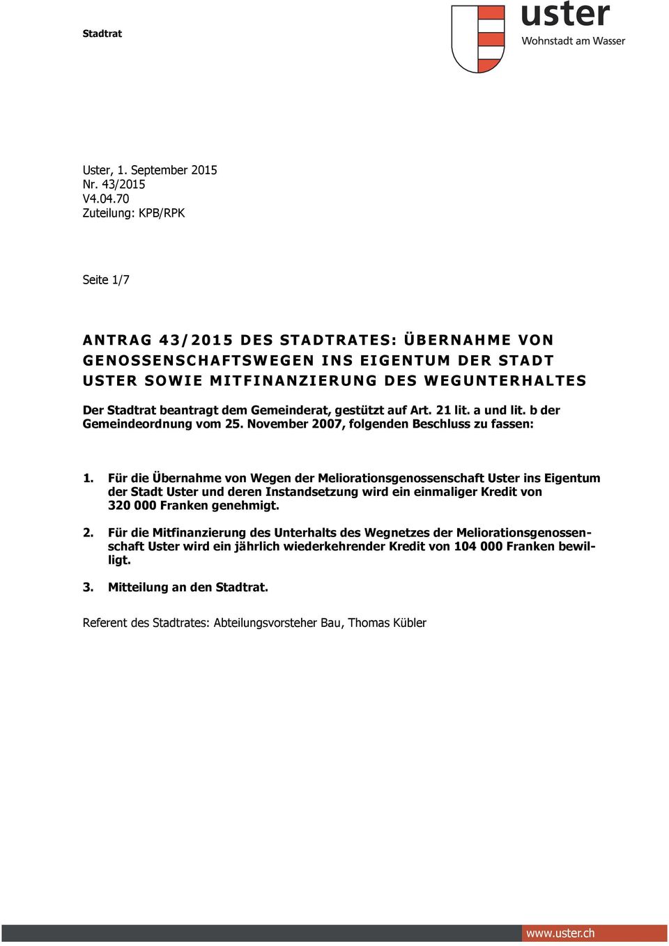 Stadtrat beantragt dem Gemeinderat, gestützt auf Art. 21 lit. a und lit. b der Gemeindeordnung vom 25. November 2007, folgenden Beschluss zu fassen: 1.