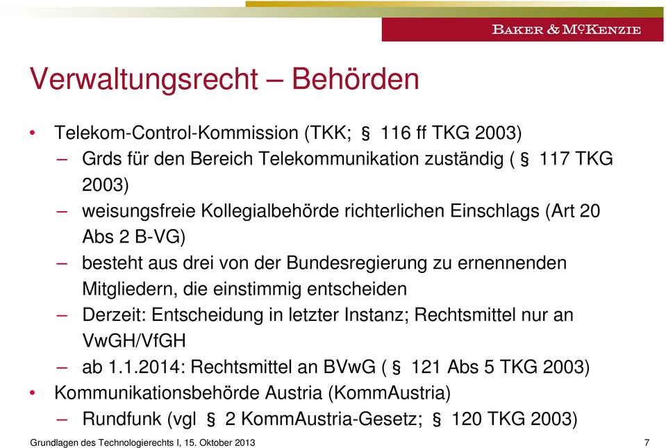 die einstimmig entscheiden Derzeit: Entscheidung in letzter Instanz; Rechtsmittel nur an VwGH/VfGH ab 1.