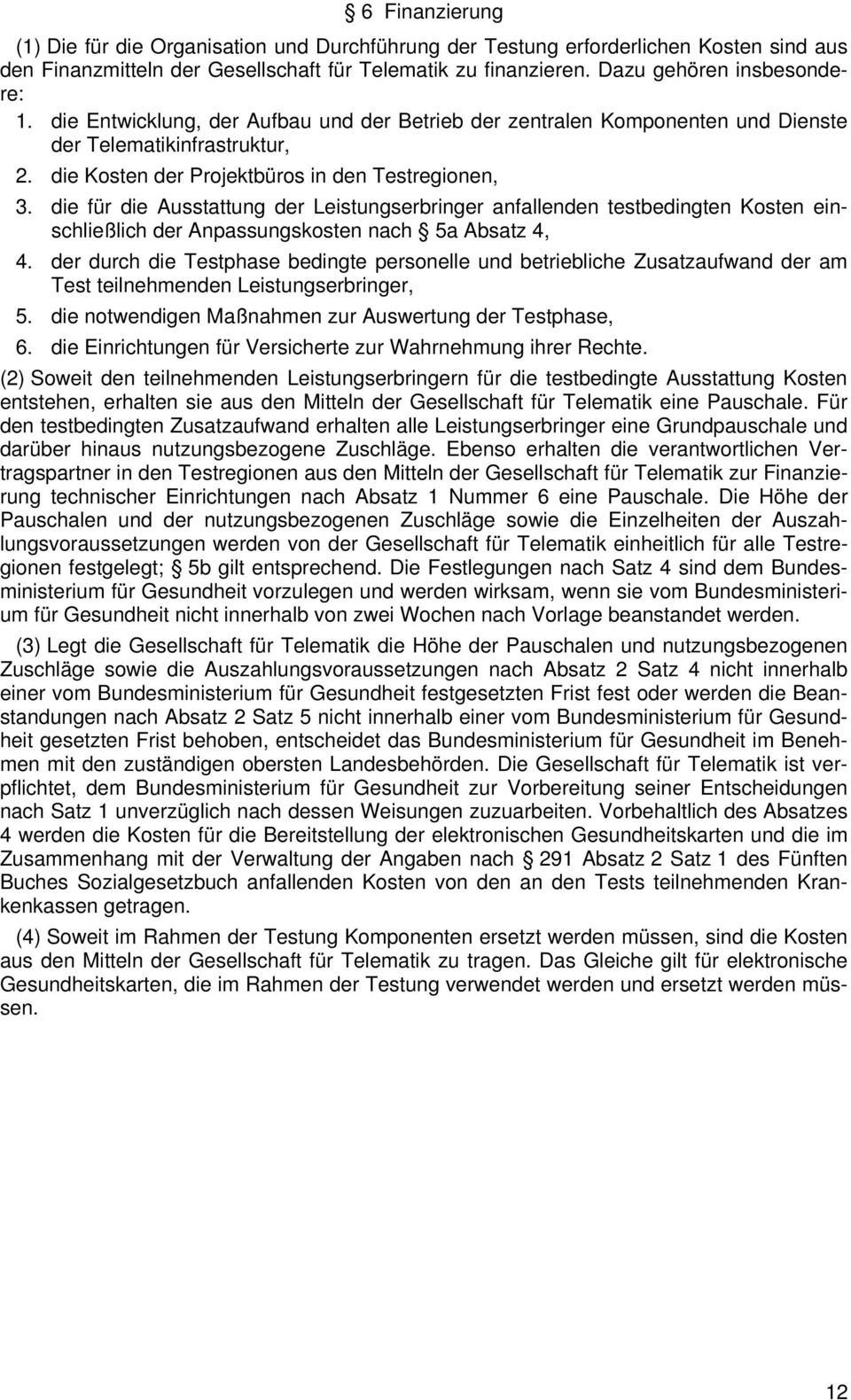 die für die Ausstattung der Leistungserbringer anfallenden testbedingten Kosten einschließlich der Anpassungskosten nach 5a Absatz 4, 4.