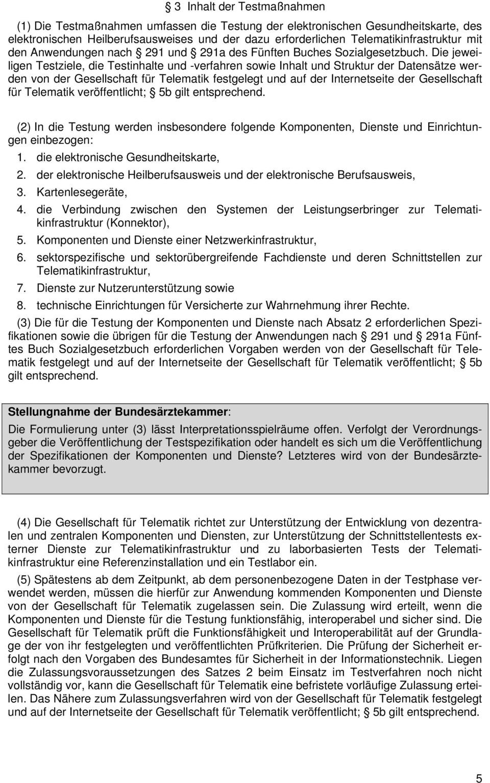 Die jeweiligen Testziele, die Testinhalte und -verfahren sowie Inhalt und Struktur der Datensätze werden von der Gesellschaft für Telematik festgelegt und auf der Internetseite der Gesellschaft für