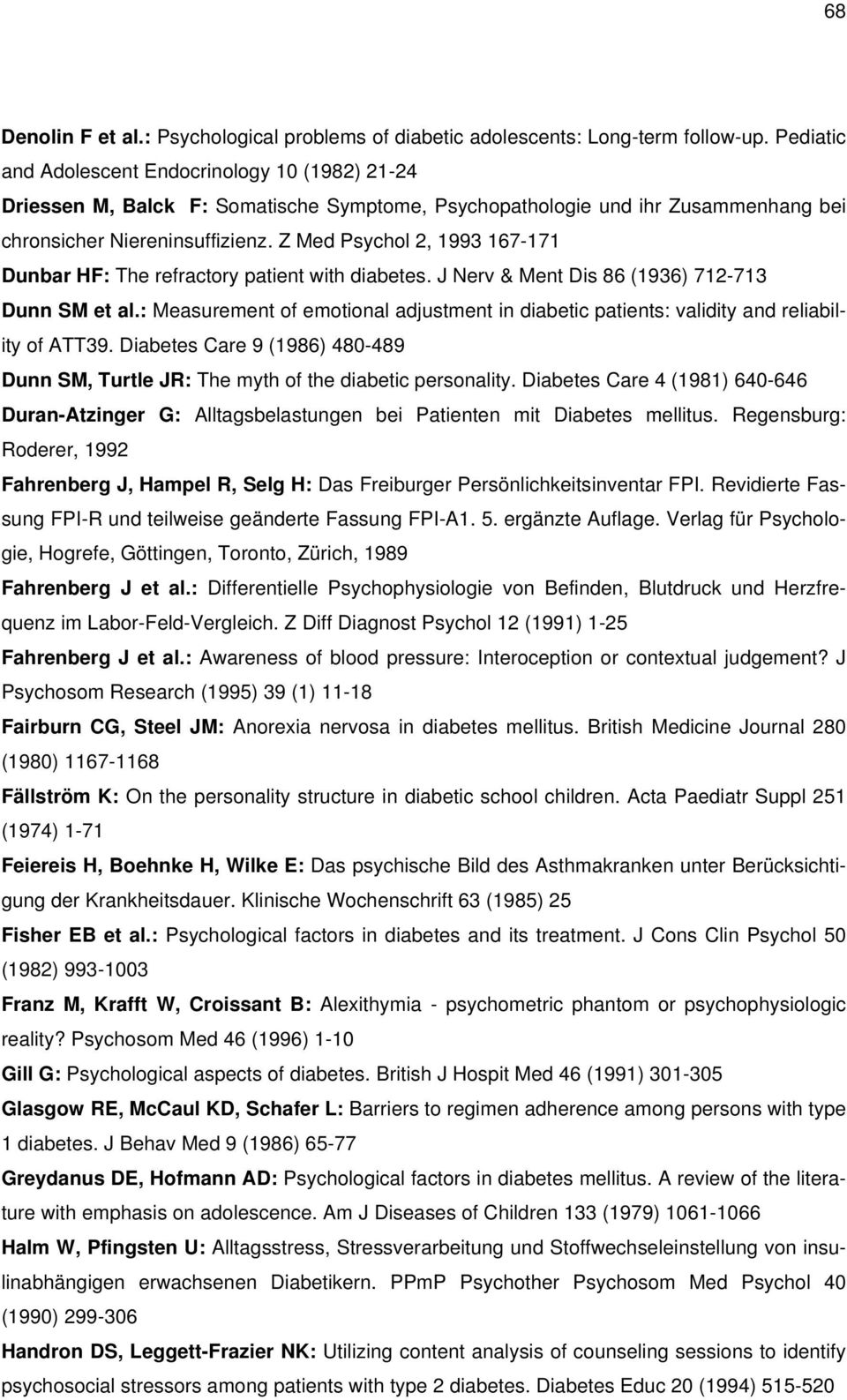 Z Med Psychol 2, 1993 167-171 Dunbar HF: The refractory patient with diabetes. J Nerv & Ment Dis 86 (1936) 712-713 Dunn SM et al.