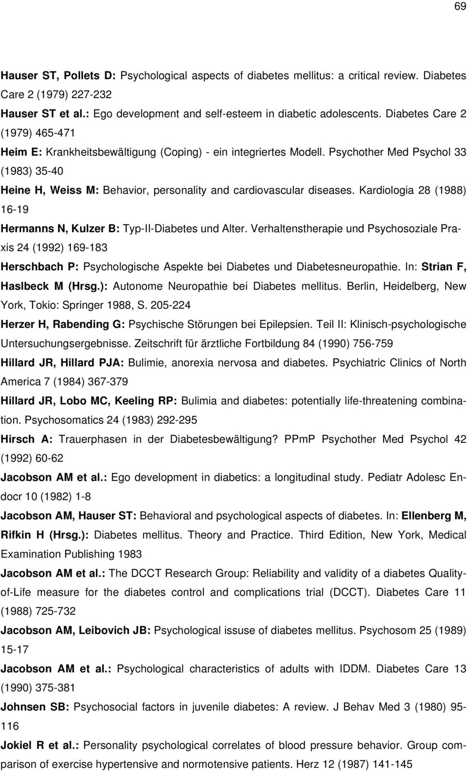 Psychother Med Psychol 33 (1983) 35-40 Heine H, Weiss M: Behavior, personality and cardiovascular diseases. Kardiologia 28 (1988) 16-19 Hermanns N, Kulzer B: Typ-II-Diabetes und Alter.