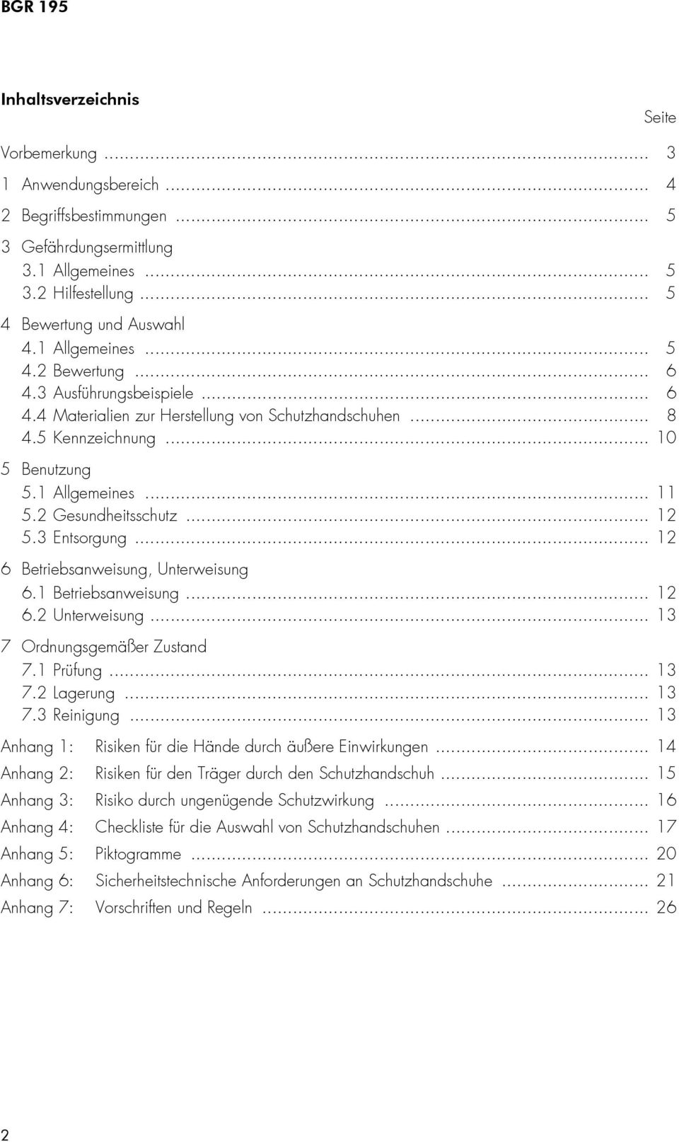 2 Gesundheitsschutz... 12 5.3 Entsorgung... 12 6 Betriebsanweisung, Unterweisung 6.1 Betriebsanweisung... 12 6.2 Unterweisung... 13 7 Ordnungsgemäßer Zustand 7.1 Prüfung... 13 7.2 Lagerung... 13 7.3 Reinigung.