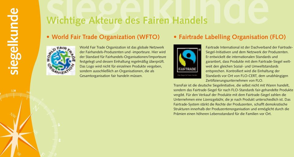 Das Logo wird nicht für einzelnen Produkte vergeben, sondern ausschließlich an Organisationen, die als Gesamtorganisation fair handeln müssen.