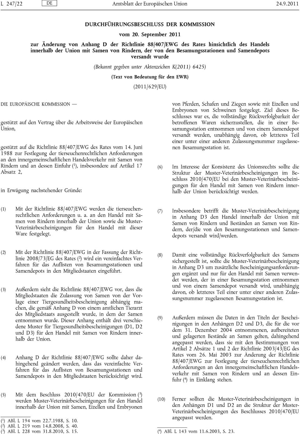 versandt wurde (Bekannt gegeben unter Aktenzeichen K(2011) 6425) (Text von Bedeutung für den EWR) (2011/629/EU) DIE EUROPÄISCHE KOMMISSION gestützt auf den Vertrag über die Arbeitsweise der