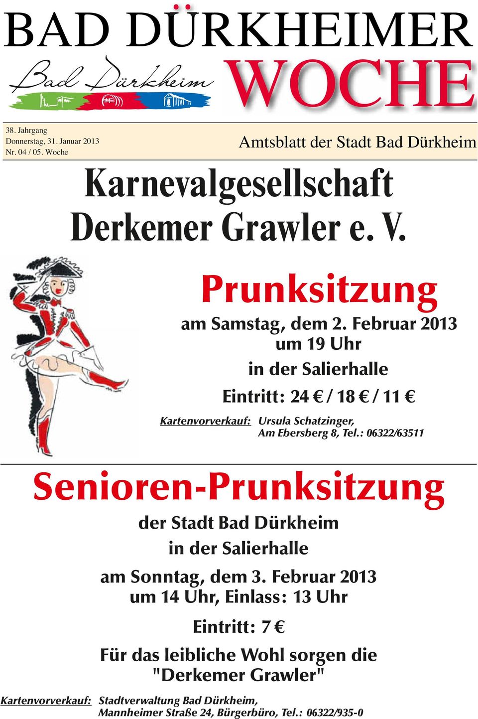 Februar 2013 um 19 Uhr in der Salierhalle Eintritt: 24 / 18 / 11 Kartenvorverkauf: Ursula Schatzinger, Am Ebersberg 8, Tel.