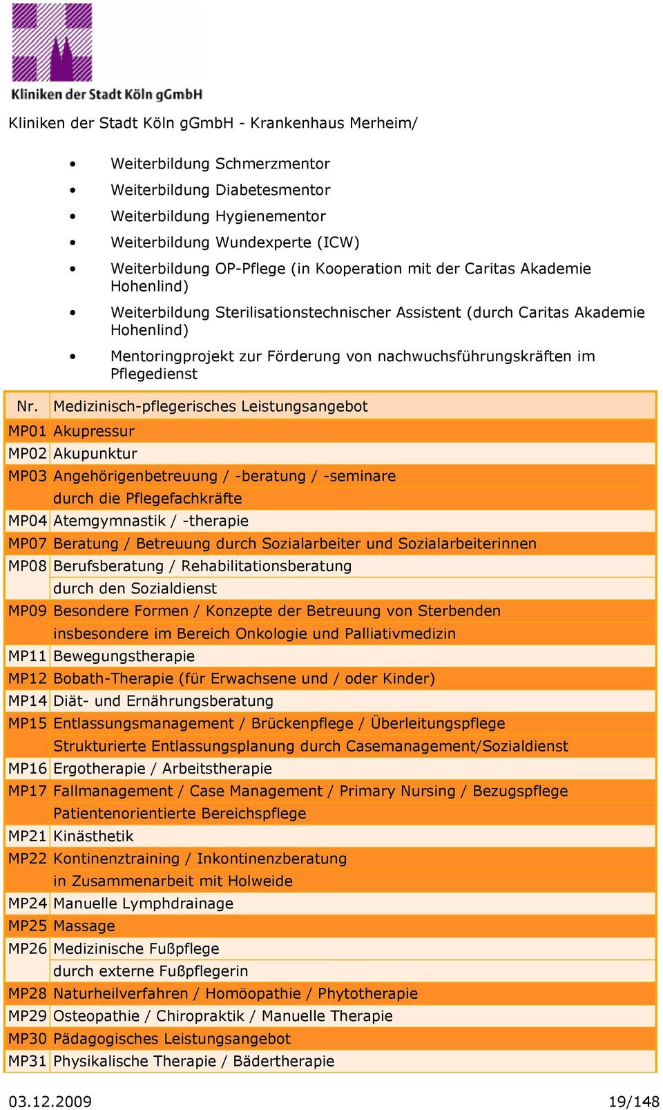 Weiterbildung Sterilisationstechnischer Assistent (durch Caritas Akademie Hohenlind) Mentoringprojekt zur Förderung von nachwuchsführungskräften im Pflegedienst Medizinisch-pflegerisches