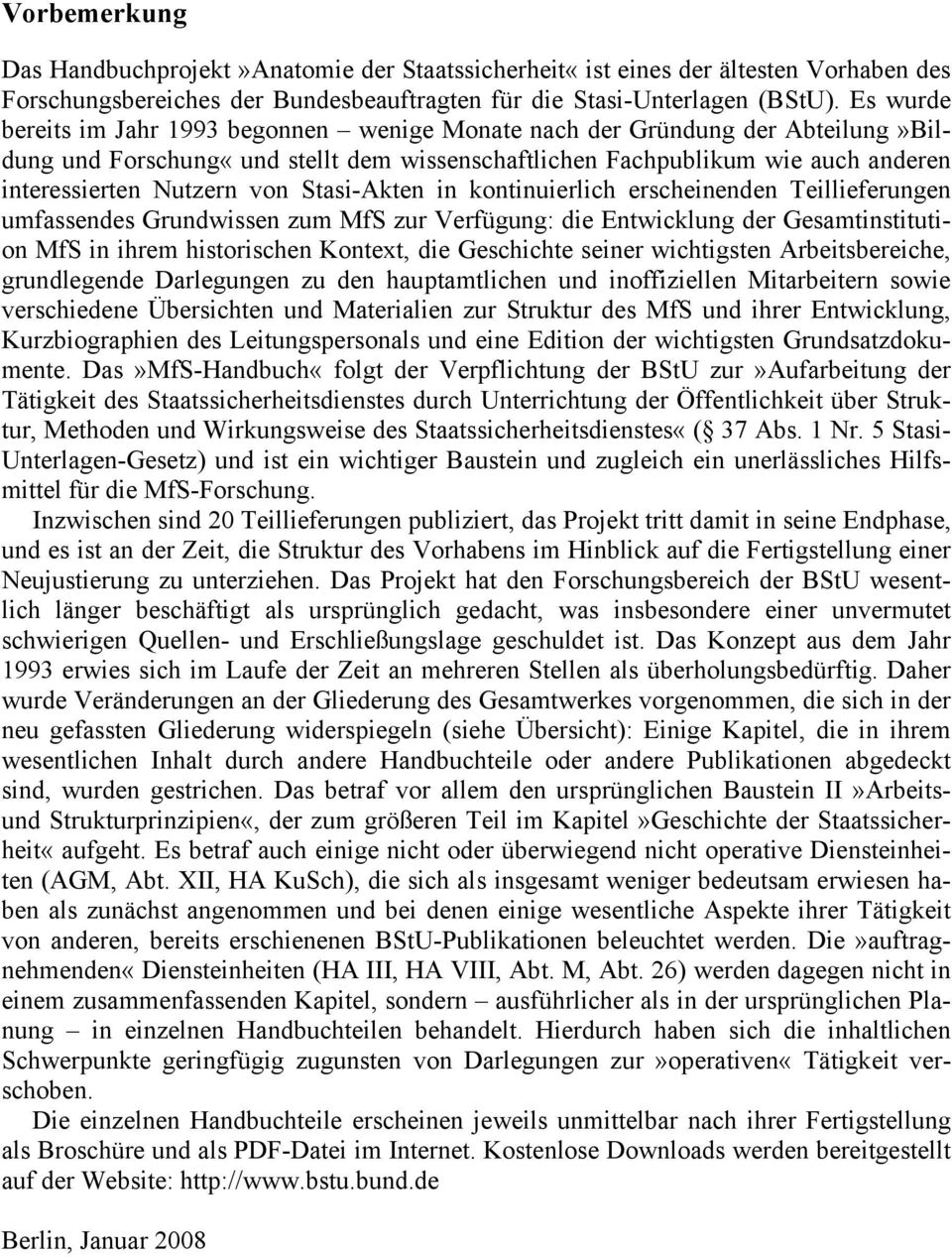Stasi-Akten in kontinuierlich erscheinenden Teillieferungen umfassendes Grundwissen zum MfS zur Verfügung: die Entwicklung der Gesamtinstitution MfS in ihrem historischen Kontext, die Geschichte